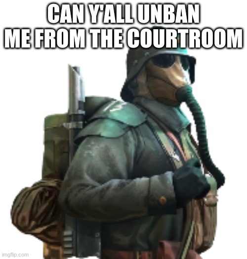 krieger | CAN Y'ALL UNBAN ME FROM THE COURTROOM | image tagged in krieger | made w/ Imgflip meme maker