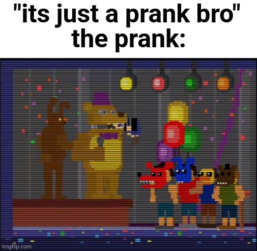 Bite of 83 | "its just a prank bro"; the prank: | image tagged in bite of 83 | made w/ Imgflip meme maker