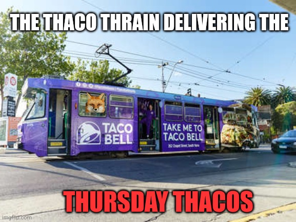 Thaco Thursdays | THE THACO THRAIN DELIVERING THE; THURSDAY THACOS | image tagged in thaco,thursday | made w/ Imgflip meme maker