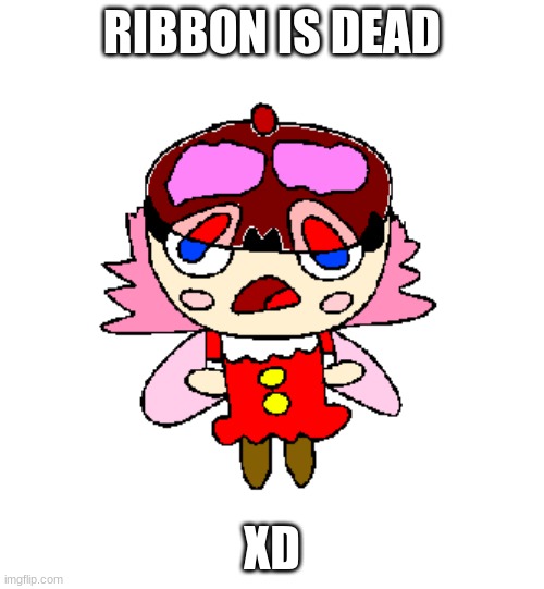 ribbon is dead | RIBBON IS DEAD; XD | image tagged in ribbon is dead,gore,kirby,ribbon,memes,funny | made w/ Imgflip meme maker
