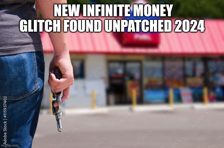 Real 100% no cap | NEW INFINITE MONEY GLITCH FOUND UNPATCHED 2024 | image tagged in gun violence,funny memes,memes,funny,dank memes,dark humor | made w/ Imgflip meme maker