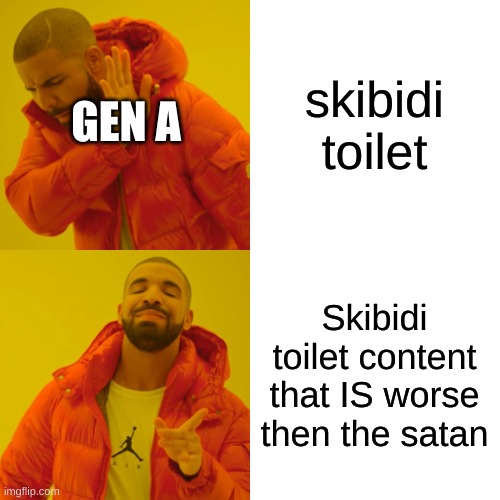 Drake Hotline Bling Meme | skibidi toilet Skibidi toilet content that IS worse then the satan GEN A | image tagged in memes,drake hotline bling | made w/ Imgflip meme maker