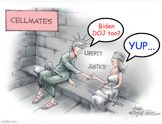 Biden DOJ criminalizing Justice and Liberty | Biden DOJ too? YUP... | image tagged in criminal,biden,doj,perverting,justice,liberty | made w/ Imgflip meme maker