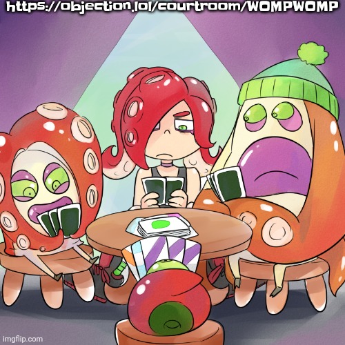 https://objection.lol/courtroom/WOMPWOMP | https://objection.lol/courtroom/WOMPWOMP | image tagged in octarians playing poker | made w/ Imgflip meme maker