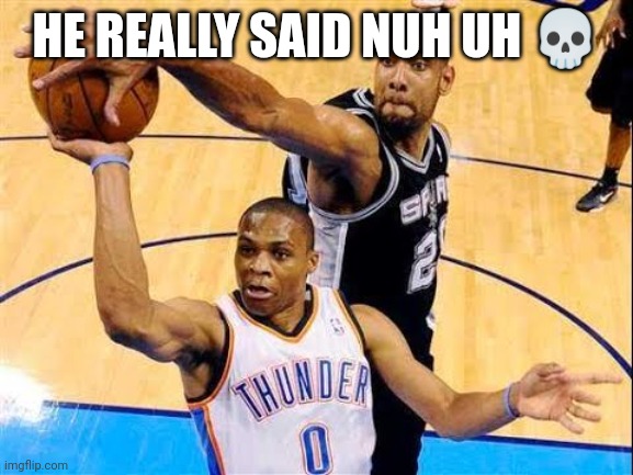 WHOS EXCITED FOR THE NBA FINALS! | HE REALLY SAID NUH UH 💀 | image tagged in basketball block,beginnerterms | made w/ Imgflip meme maker