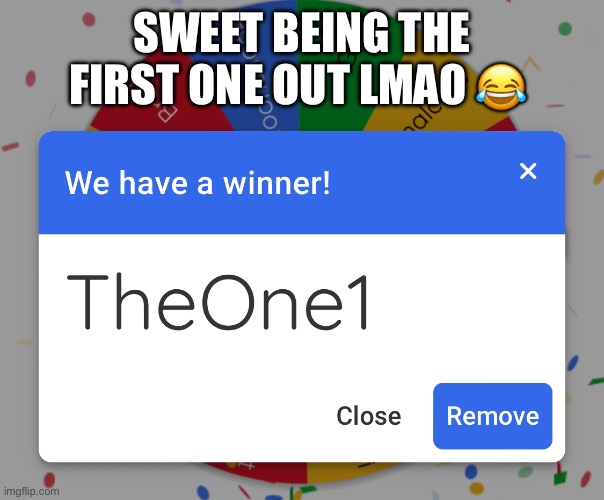 SWEET BEING THE FIRST ONE OUT LMAO 😂 | made w/ Imgflip meme maker