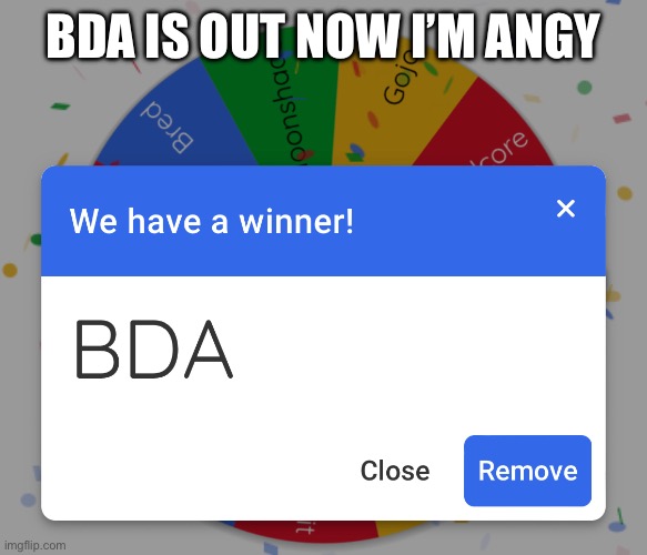 BDA IS OUT NOW I’M ANGY | made w/ Imgflip meme maker