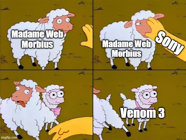 Venom is our only hope | Madame Web
Morbius; Sony; Madame Web
Morbius; Venom 3 | image tagged in sheep cartoon simpsons,sony,marvel,spiderman | made w/ Imgflip meme maker