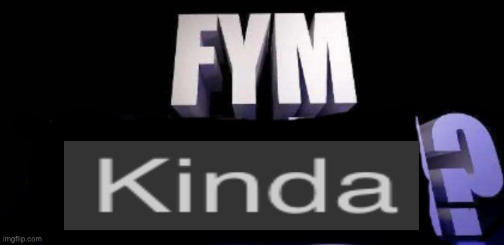 fym______? | image tagged in fym______ | made w/ Imgflip meme maker