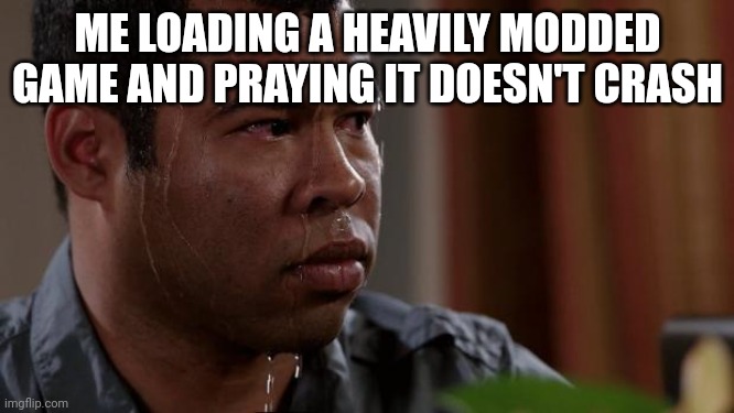 Plz... plz | ME LOADING A HEAVILY MODDED GAME AND PRAYING IT DOESN'T CRASH | image tagged in key and peele,meme,memes,funny,funny memes,funny meme | made w/ Imgflip meme maker