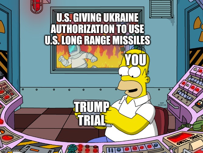 Literally the same day | U.S. GIVING UKRAINE AUTHORIZATION TO USE U.S. LONG RANGE MISSILES; YOU; TRUMP TRIAL | image tagged in homer simpson | made w/ Imgflip meme maker