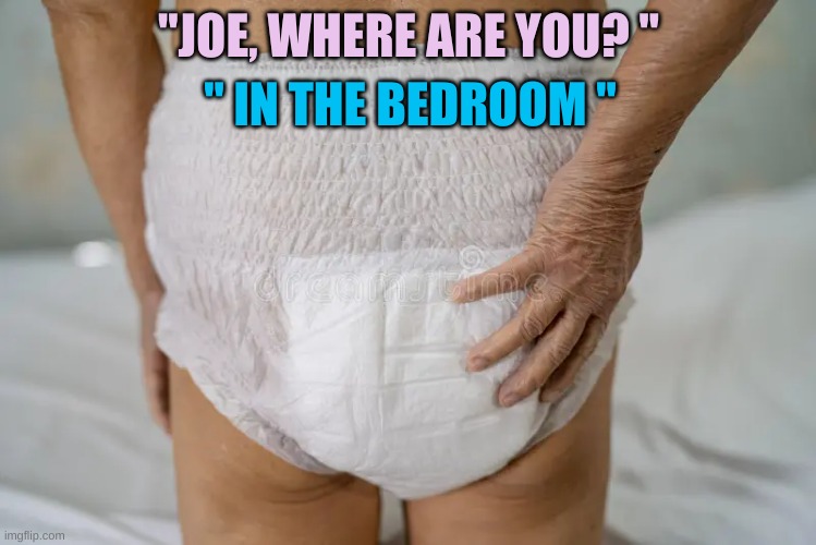 She's lucky he remembered | " IN THE BEDROOM "; "JOE, WHERE ARE YOU? " | made w/ Imgflip meme maker