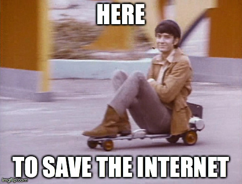 HERE TO SAVE THE INTERNET | made w/ Imgflip meme maker