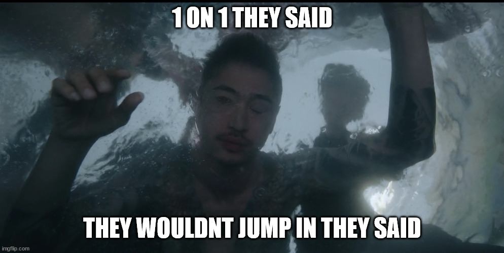 They said | 1 ON 1 THEY SAID; THEY WOULDNT JUMP IN THEY SAID | image tagged in tokyo vice,funny,drown,japan,fight | made w/ Imgflip meme maker