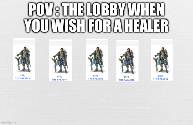 Why does this always happen? | POV : THE LOBBY WHEN YOU WISH FOR A HEALER | made w/ Imgflip meme maker