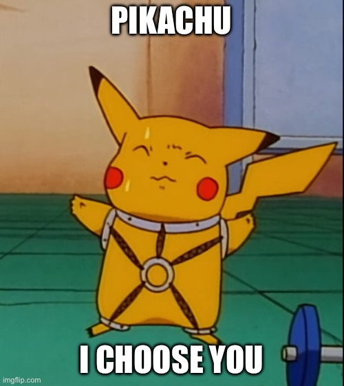 kinky pikachu | PIKACHU I CHOOSE YOU | image tagged in kinky pikachu | made w/ Imgflip meme maker