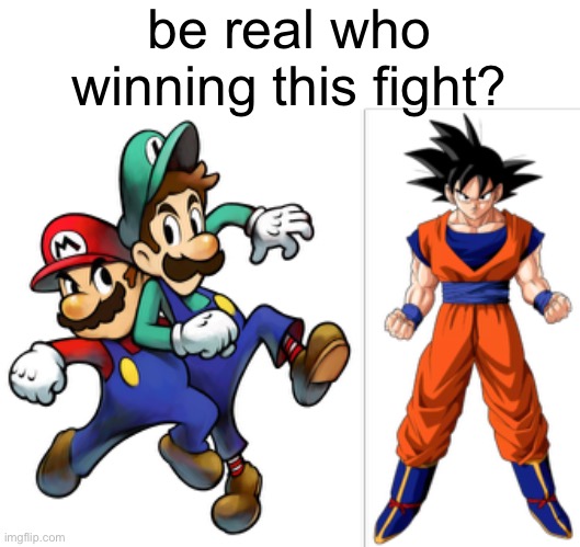 be real who winning this fight? | made w/ Imgflip meme maker