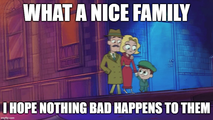 A Nice Couple | WHAT A NICE FAMILY; I HOPE NOTHING BAD HAPPENS TO THEM | image tagged in batman | made w/ Imgflip meme maker