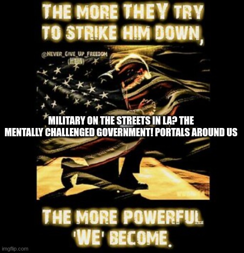 Military on the Streets in LA? The Mentally Challenged Government! Portals Around Us (Video)