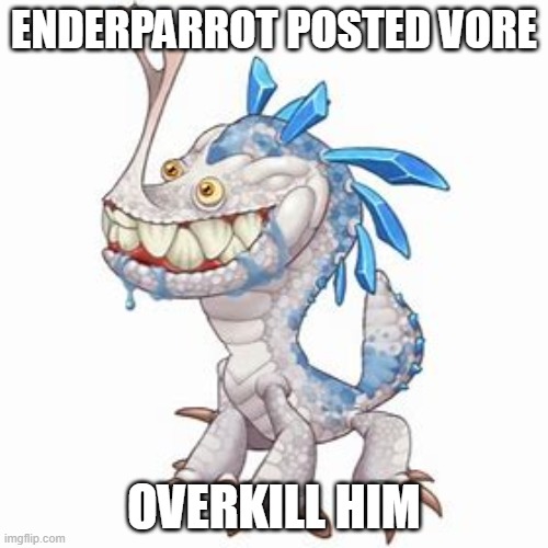 Incisaur | ENDERPARROT POSTED VORE; OVERKILL HIM | image tagged in incisaur | made w/ Imgflip meme maker