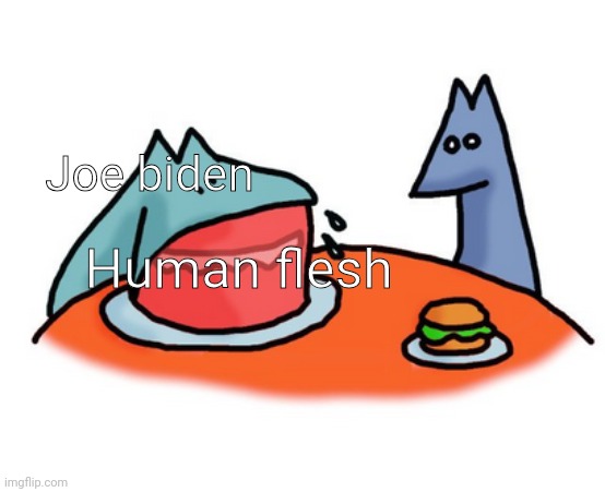 Fox eating cake | Joe biden; Human flesh | image tagged in fox eating cake | made w/ Imgflip meme maker