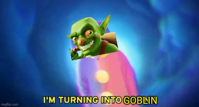 I'm turning into a pomni | GOBLIN | image tagged in i'm turning into a pomni | made w/ Imgflip meme maker