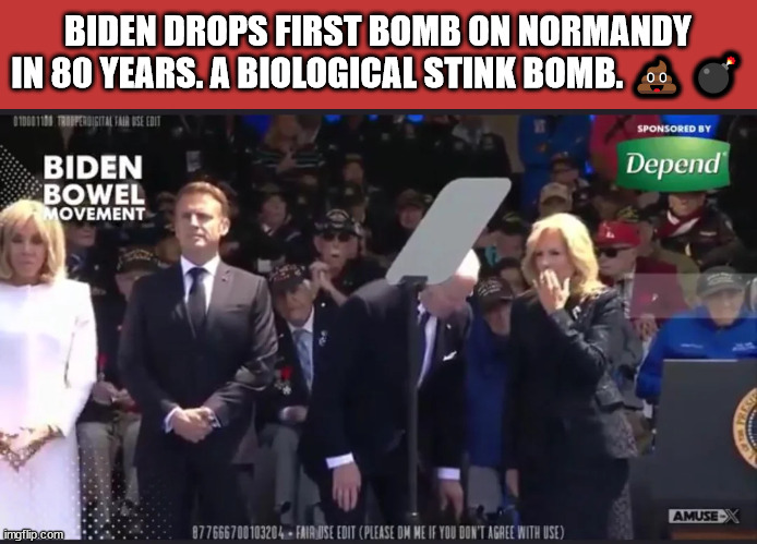 Outgoing... now where are those masks when you need them?  Oh... they don't work | BIDEN DROPS FIRST BOMB ON NORMANDY IN 80 YEARS. A BIOLOGICAL STINK BOMB. 💩 💣 | image tagged in normandy gets bombed again,biden,crapped hiis depends | made w/ Imgflip meme maker