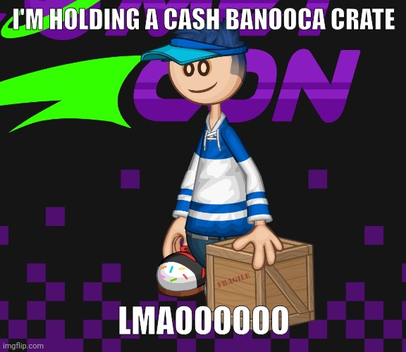 Hehe | I'M HOLDING A CASH BANOOCA CRATE; LMAOOOOOO | image tagged in big chungus | made w/ Imgflip meme maker