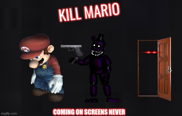 movie poster | KILL MARIO; COMING ON SCREENS NEVER | image tagged in black screen,q,e,r,rtt | made w/ Imgflip meme maker