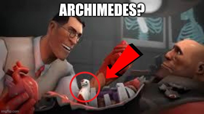Team Fortress 2 Medic | ARCHIMEDES? | image tagged in team fortress 2 medic | made w/ Imgflip meme maker