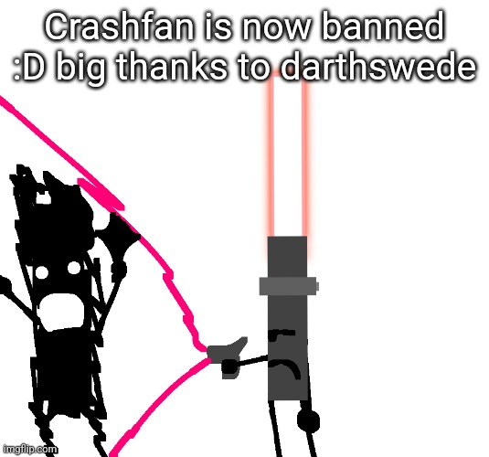 Lightsaber destroying boney | Crashfan is now banned :D big thanks to darthswede | image tagged in lightsaber destroying boney | made w/ Imgflip meme maker