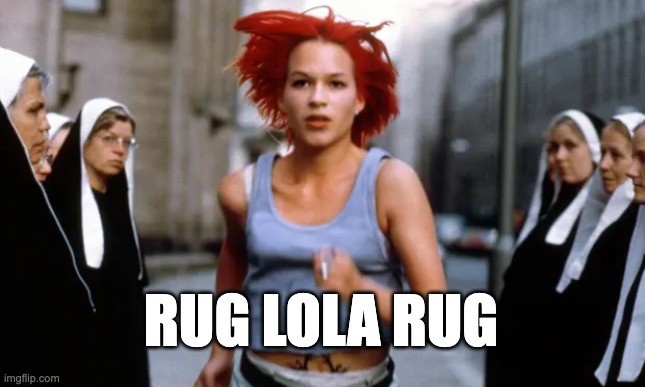 Rug Lola Rug | RUG LOLA RUG | image tagged in movies,crypto | made w/ Imgflip meme maker