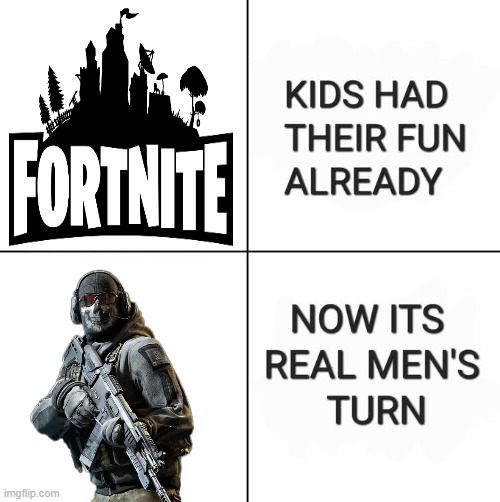 COD vs fortnite | image tagged in kids had their fun already now it's real men's turn,call of duty,fortnite | made w/ Imgflip meme maker