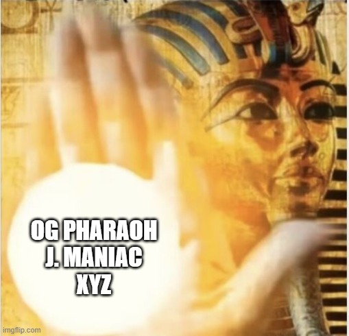 OG PHARAOH J. MANIAC XYZ CLINTON HILL BROOKLYN | OG PHARAOH
J. MANIAC
XYZ | image tagged in first to rap with biggie | made w/ Imgflip meme maker