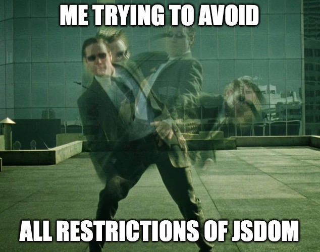 jsdom | ME TRYING TO AVOID; ALL RESTRICTIONS OF JSDOM | image tagged in avoiding,jsdom | made w/ Imgflip meme maker