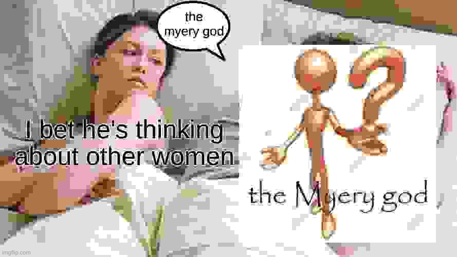 the myery god | made w/ Imgflip meme maker