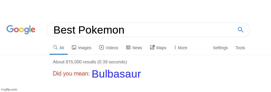 Did you mean? | Best Pokemon; Bulbasaur | image tagged in did you mean | made w/ Imgflip meme maker