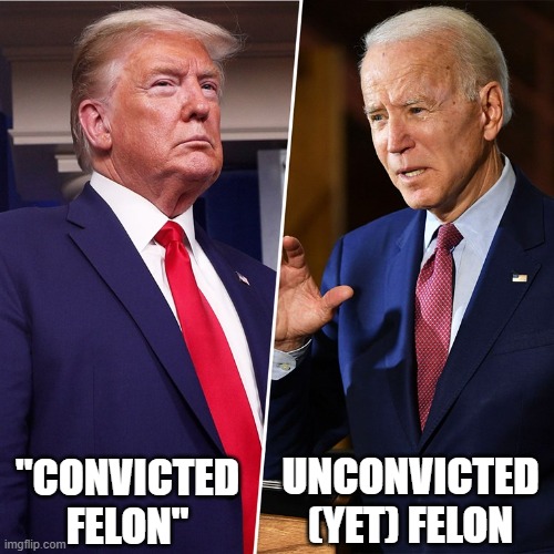 Trump Biden | UNCONVICTED (YET) FELON; "CONVICTED FELON" | image tagged in trump biden | made w/ Imgflip meme maker