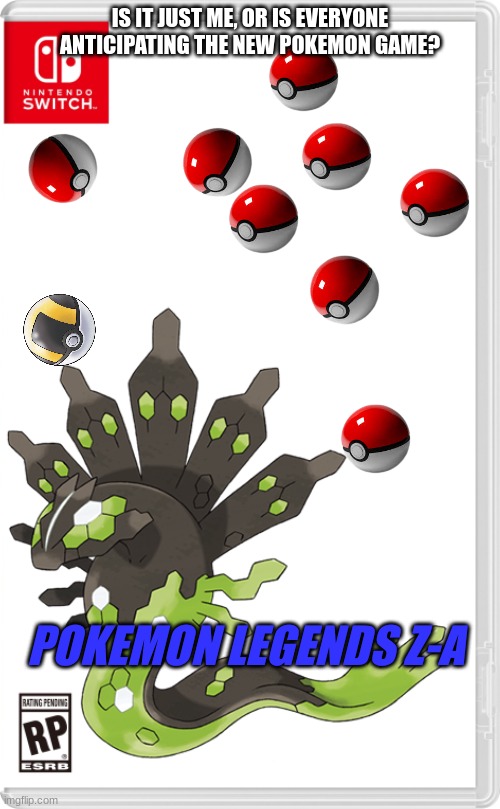 IS IT JUST ME, OR IS EVERYONE ANTICIPATING THE NEW POKEMON GAME? POKEMON LEGENDS Z-A | image tagged in nintendo,nintendo switch,nintendo switch parental controls,nintendo 64,pokemon,green | made w/ Imgflip meme maker