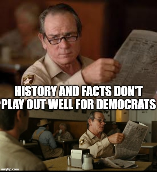 Tommy Explains | HISTORY AND FACTS DON'T PLAY OUT WELL FOR DEMOCRATS | image tagged in tommy explains | made w/ Imgflip meme maker