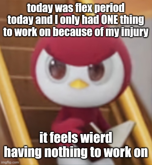 BOOK ❗️ | today was flex period today and I only had ONE thing to work on because of my injury; it feels wierd having nothing to work on | image tagged in book | made w/ Imgflip meme maker