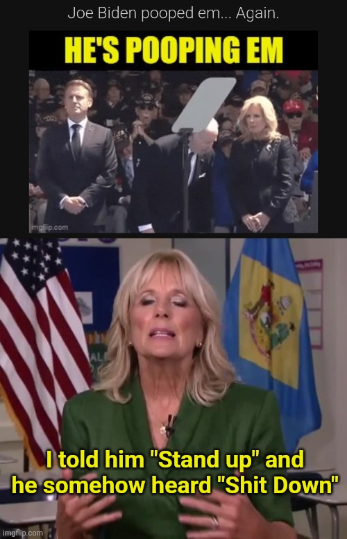 Take a Bow Biden lmao | I told him "Stand up" and he somehow heard "Shit Down" | image tagged in jill biden,stand up,sit down | made w/ Imgflip meme maker