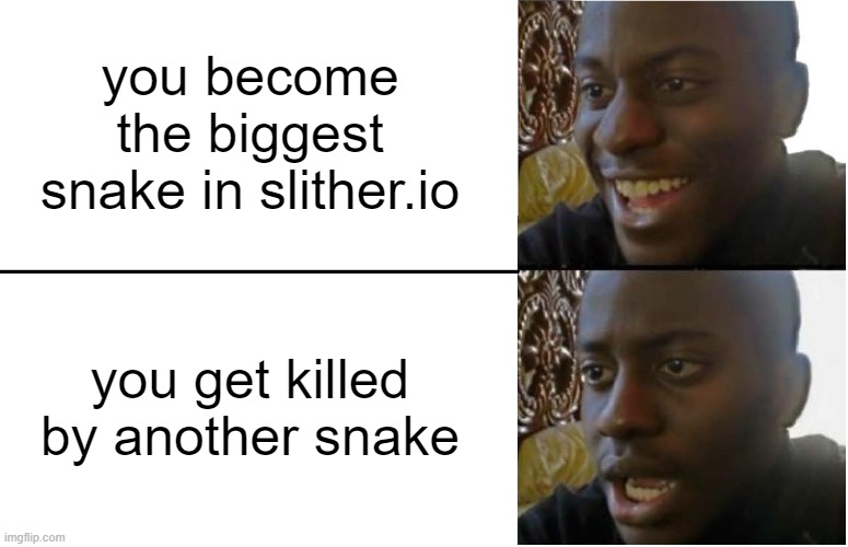 i fricking hate when this happens | you become the biggest snake in slither.io; you get killed by another snake | image tagged in disappointed black guy,meme,slitherio | made w/ Imgflip meme maker