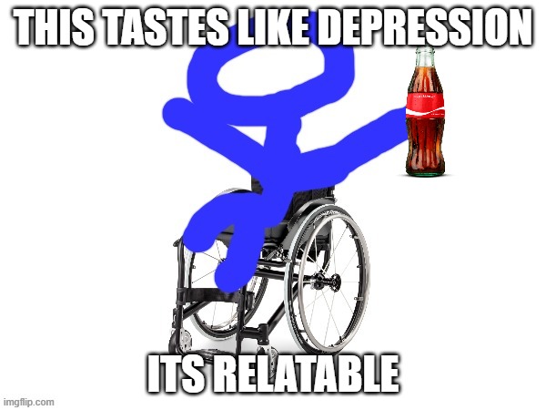 qwag | THIS TASTES LIKE DEPRESSION; ITS RELATABLE | image tagged in my third template | made w/ Imgflip meme maker