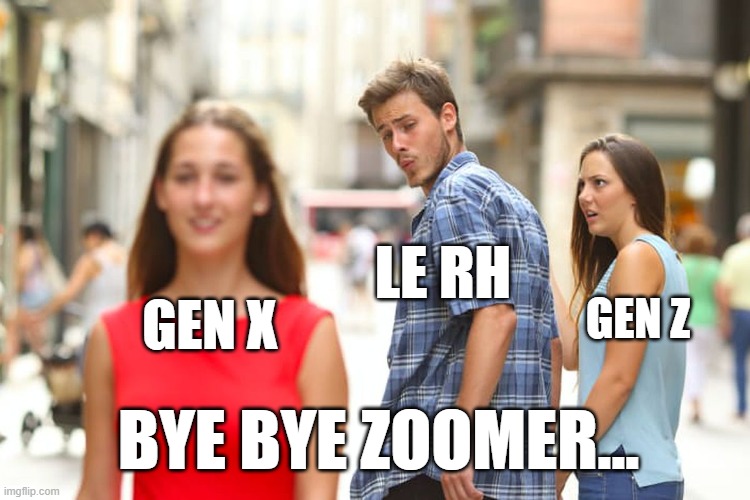 Distracted Boyfriend Meme | LE RH; GEN Z; GEN X; BYE BYE ZOOMER... | image tagged in memes,distracted boyfriend,gen x | made w/ Imgflip meme maker