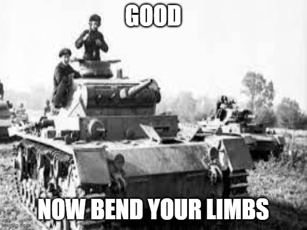 GOOD NOW BEND YOUR LIMBS | made w/ Imgflip meme maker