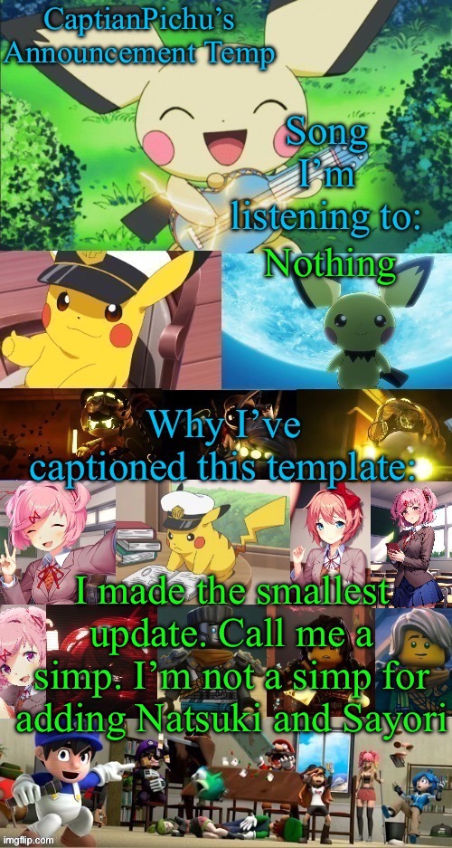 I know im gonna get brutally bullied for this | Nothing; I made the smallest update. Call me a simp. I’m not a simp for adding Natsuki and Sayori | image tagged in captainpichu s updated temp | made w/ Imgflip meme maker