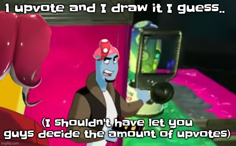 Atleast it has a character I simp for | 1 upvote and I draw it I guess.. (I shouldn't have let you guys decide the amount of upvotes) | image tagged in octa | made w/ Imgflip meme maker