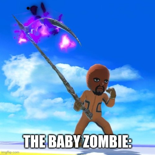 Matt from Wii Sports | THE BABY ZOMBIE: | image tagged in matt from wii sports | made w/ Imgflip meme maker
