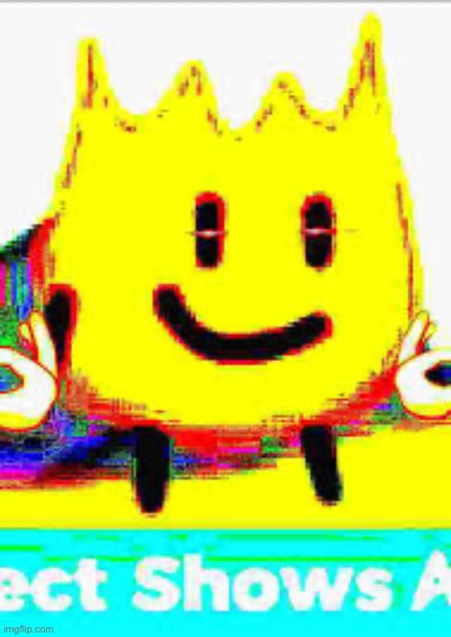 Object show | image tagged in object show | made w/ Imgflip meme maker